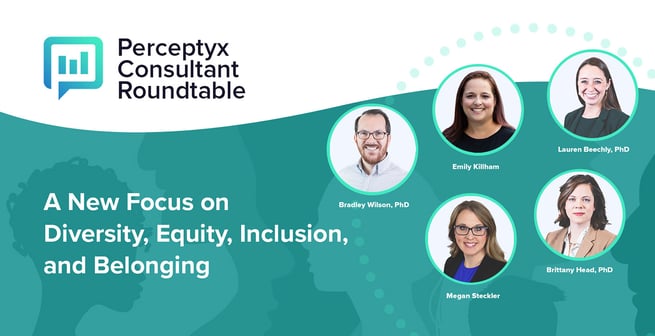 A New Focus on Diversity, Equity, Inclusion, and Belonging: Perceptyx Consultant Roundtable